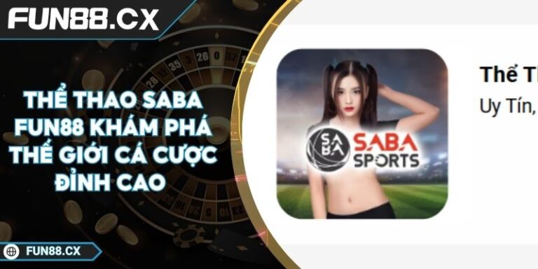 Thể Thao SABA FUN88 Khám Phá Thế Giới Cá Cược Đỉnh Cao