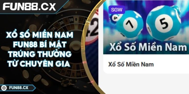 Xổ Số Miền Nam FUN88 Bí Mật Trúng Thưởng Từ Chuyên Gia